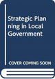 Book cover of: Strategic Planning in Local Government. By: Roger Kemp