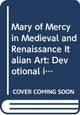 Book cover of: Mary of Mercy in Medieval and Renaissance Italian Art. By: Katherine T. Brown