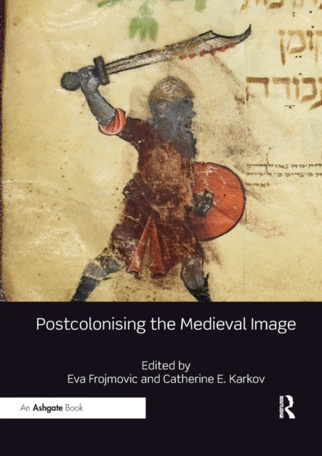 Book cover of: Postcolonising the Medieval Image. By: Eva Frojmovic