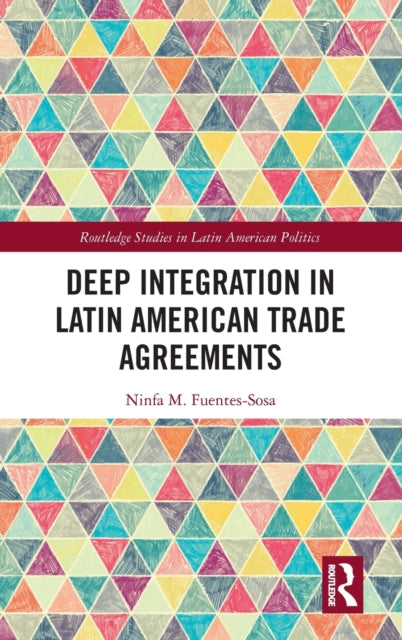 Book cover of: Deep Integration in Latin American Trade Agreements. By: Ninfa M. Fuentes Sosa