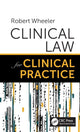 Book cover of: Clinical Law for Clinical Practice. By: Robert Wheeler