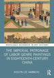 Book cover of: Imperial Patronage of Labor Genre Paintings in Eighteenth-Century China. By: Roslyn Lee Hammers