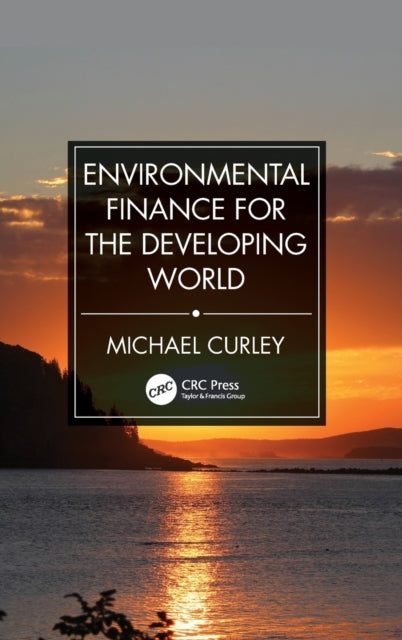 Book cover of: Environmental Finance for the Developing World. By: Michael Curley