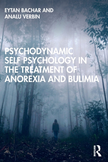 Book cover of: Psychodynamic Self Psychology in the Treatment of Anorexia and Bulimia. By: Eytan Bachar