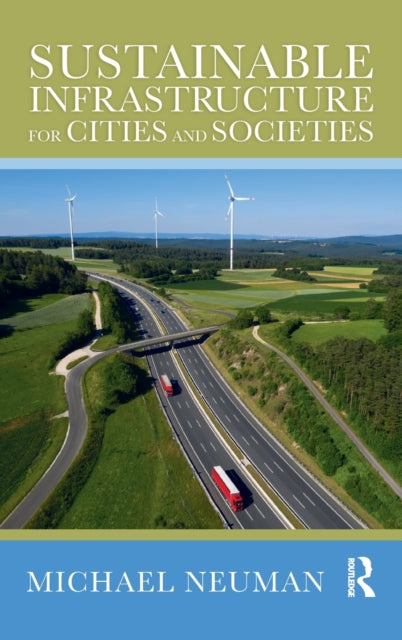 Book cover of: Sustainable Infrastructure for Cities and Societies. By: Michael Neuman