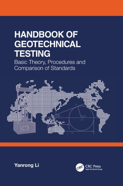 Handbook of Geotechnical Testing: Basic Theory, Procedures and Comparison of Standards