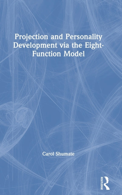 Book cover of: Projection and Personality Development via the Eight-Function Model. By: Carol Shumate