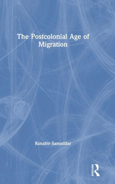 Book cover of: Postcolonial Age of Migration. By: Ranabir Samaddar