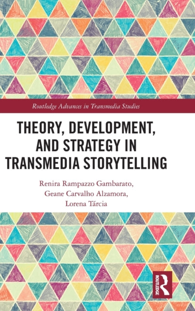 Book cover of: Theory, Development, and Strategy in Transmedia Storytelling. By: Renira Rampazzo Gambarato