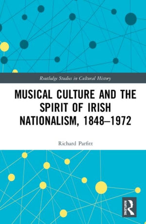 Musical Culture and the Spirit of Irish Nationalism, 1848–1972