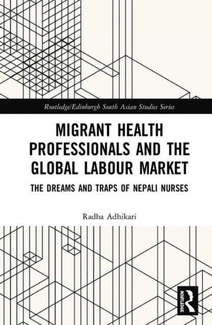 Book cover of: Migrant Health Professionals and the Global Labour Market. By: Radha Adhikari