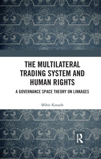 Book cover of: Multilateral Trading System and Human Rights. By: Mihir Kanade