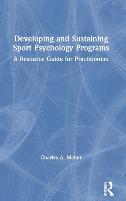 Book cover of: Developing and Sustaining Sport Psychology Programs. By: Charles A. Maher