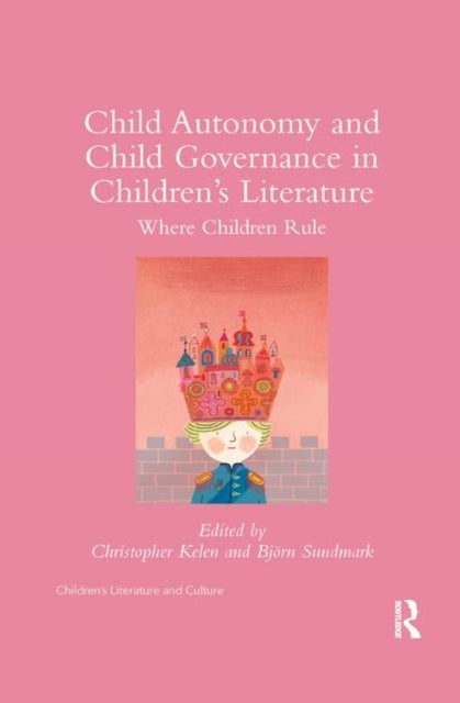 Book cover of: Child Autonomy and Child Governance in Children's Literature. By: Christopher Kelen