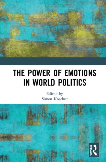 Book cover of: Power of Emotions in World Politics. By: Simon Koschut