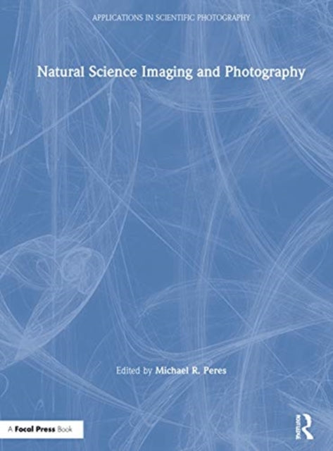 Book cover of: Natural Science Imaging and Photography. By: Michael R. Peres