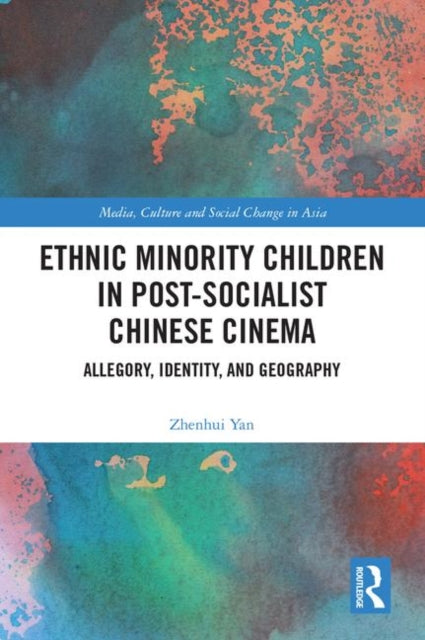 Book cover of: Ethnic Minority Children in Post-Socialist Chinese Cinema. By: Zhenhui Yan