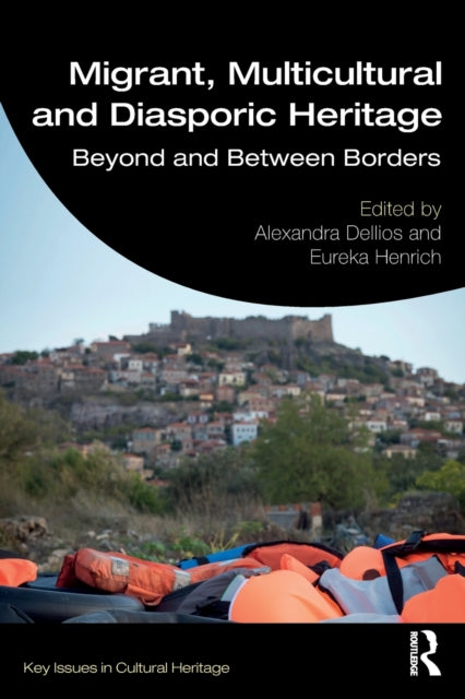 Book cover of: Migrant, Multicultural and Diasporic Heritage. By: Alexandra Dellios