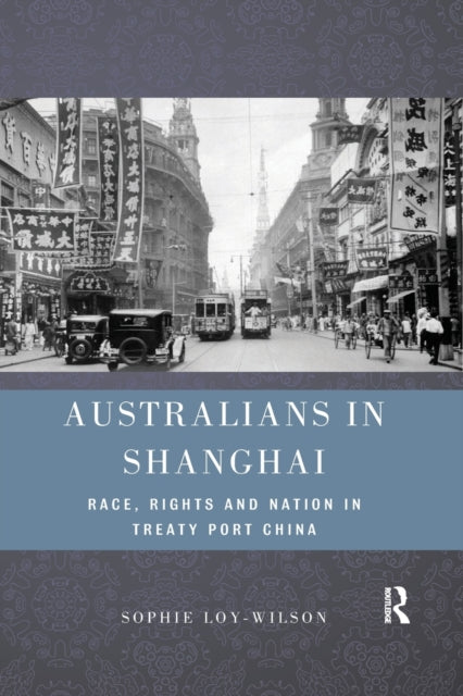 Book cover of: Australians in Shanghai. By: Sophie Loy-Wilson