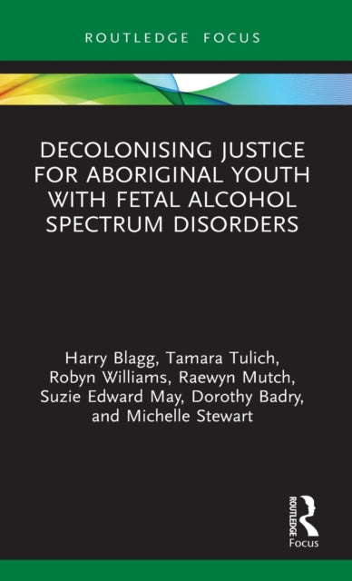 Book cover of: Decolonising Justice for Aboriginal youth with Fetal Alcohol Spectrum Disorders. By: Tamara Tulich