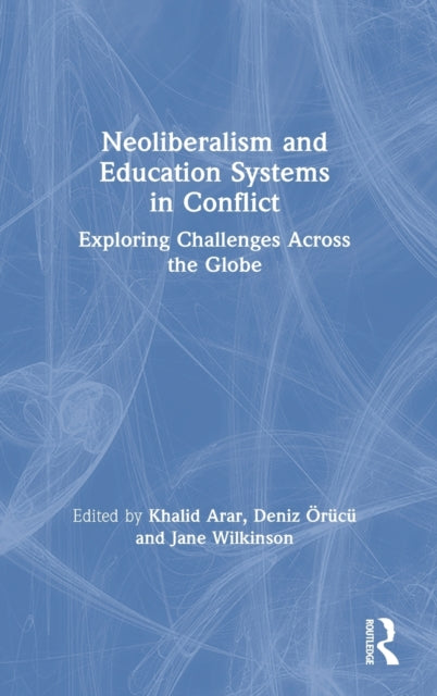 Book cover of: Neoliberalism and Education Systems in Conflict. By: Khalid Arar