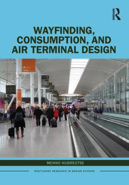 Book cover of: Wayfinding, Consumption, and Air Terminal Design. By: Menno Hubregtse