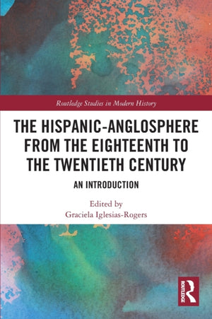 Hispanic-Anglosphere from the Eighteenth to the Twentieth Century