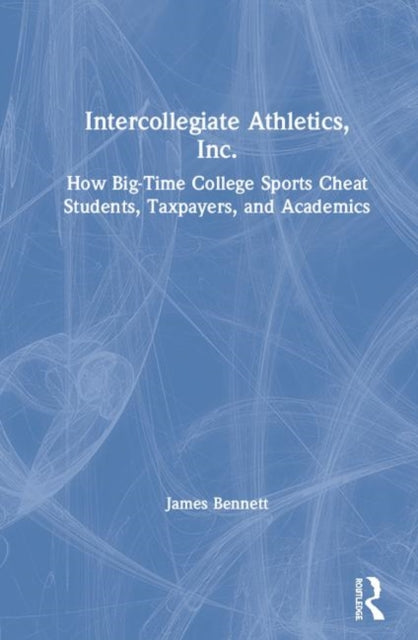 Book cover of: Intercollegiate Athletics, Inc.. By: James T. Bennett