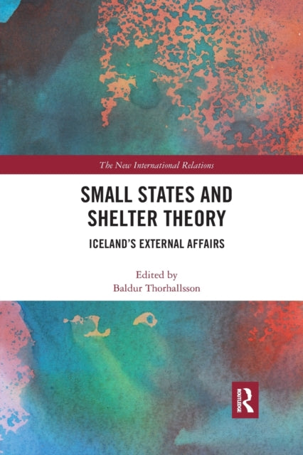 Book cover of: Small States and Shelter Theory. By: Baldur Thorhallsson