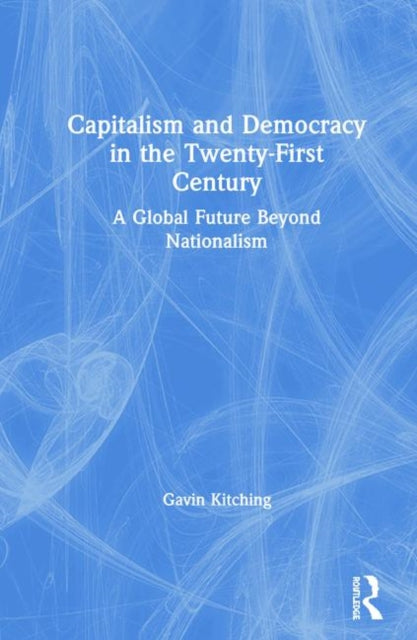 Book cover of: Capitalism and Democracy in the Twenty-First Century. By: G. N. Kitching