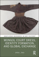 Book cover of: Mongol Court Dress, Identity Formation, and Global Exchange. By: Eiren L. Shea