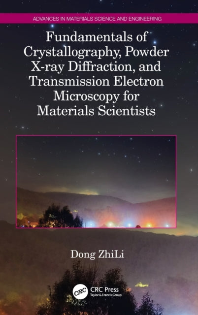 Book cover of: Fundamentals of Crystallography, Powder X-ray Diffraction, and Transmission Electron Microscopy for Materials Scientists. By: ZhiLi Dong