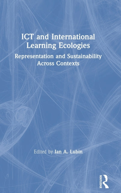 Book cover of: ICT and International Learning Ecologies. By: Ian A. Lubin
