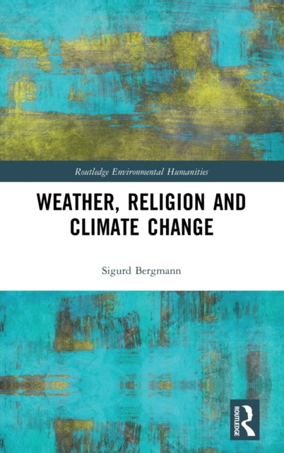 Book cover of: Weather, Religion and Climate Change. By: Sigurd Bergmann