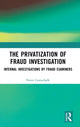 Book cover of: Privatization of Fraud Investigation. By: Petter Gottschalk