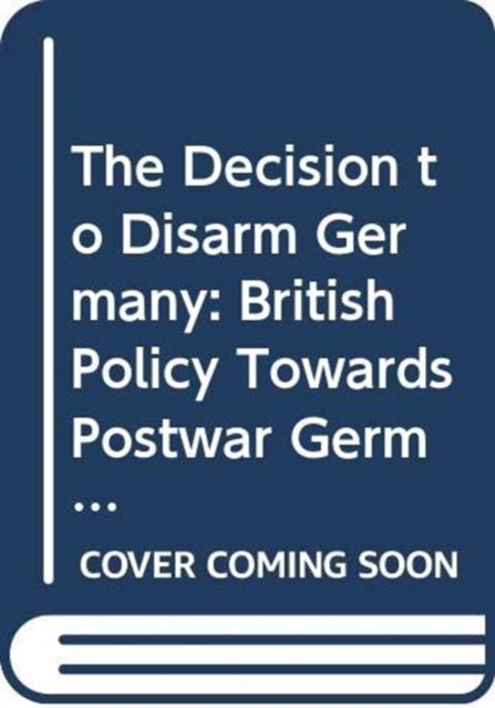 Book cover of: Decision to Disarm Germany. By: Lorna S. Jaffe