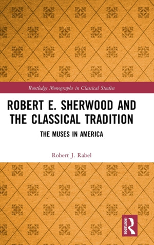 Robert E. Sherwood and the Classical Tradition