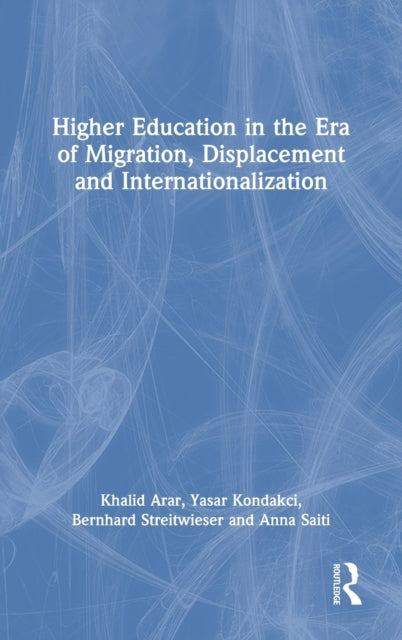 Book cover of: Higher Education in the Era of Migration, Displacement and Internationalization. By: Khalid Arar
