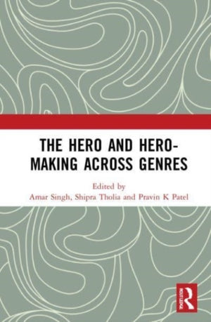 The Hero and Hero-Making Across Genres