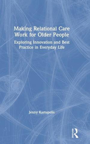 Making Relational Care Work for Older People