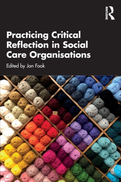 Book cover of: Practicing Critical Reflection in Social Care Organisations. By: Jan Fook