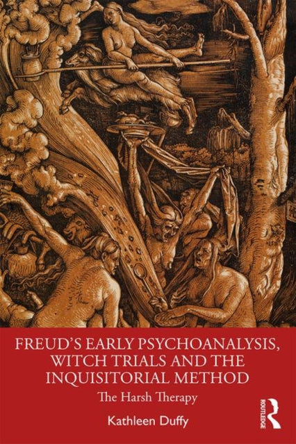 Book cover of: Freud's Early Psychoanalysis, Witch Trials and the Inquisitorial Method. By: Kathleen Duffy
