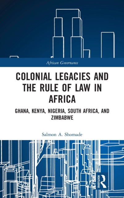 Book cover of: Colonial Legacies and the Rule of Law in Africa. By: Salmon A. Shomade