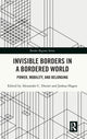 Book cover of: Invisible Borders in a Bordered World. By: Alexander C. Diener