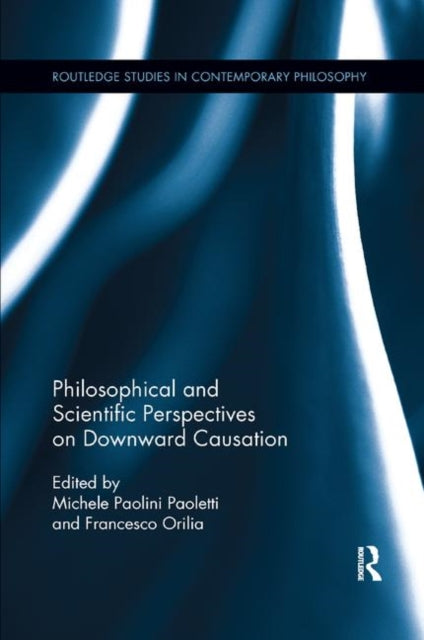 Book cover of: Philosophical and Scientific Perspectives on Downward Causation