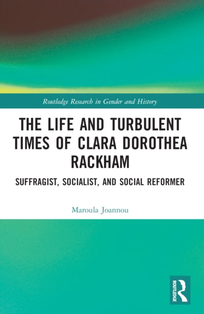 Book cover of: Life and Turbulent Times of Clara Dorothea Rackham. By: Maroula Joannou