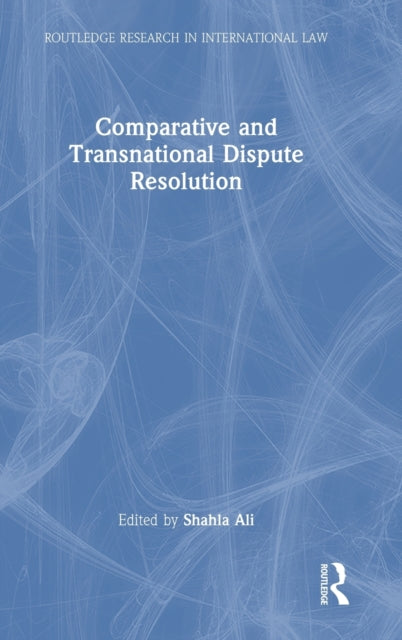 Book cover of: Comparative and Transnational Dispute Resolution. By: Shahla Ali