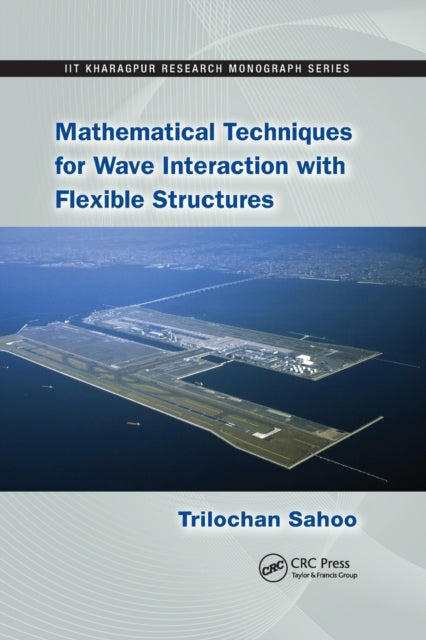 Book cover of: Mathematical Techniques for Wave Interaction with Flexible Structures. By: Trilochan Sahoo