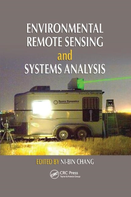 Book cover of: Environmental Remote Sensing and Systems Analysis. By: Ni-Bin Chang