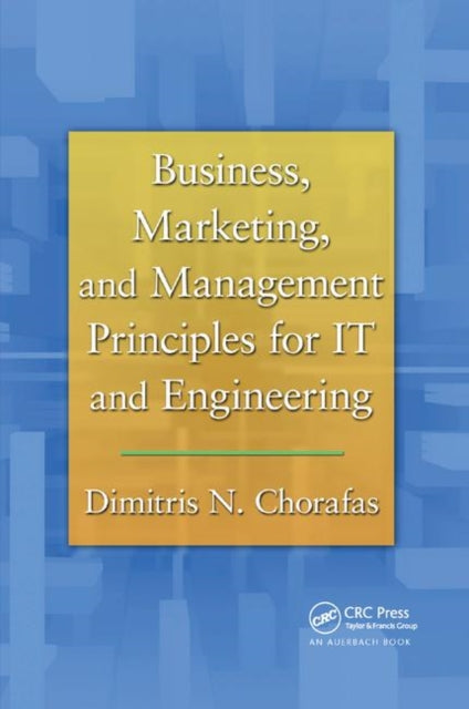 Book cover of: Business, Marketing, and Management Principles for IT and Engineering. By: Chorafas, Dimitris N.